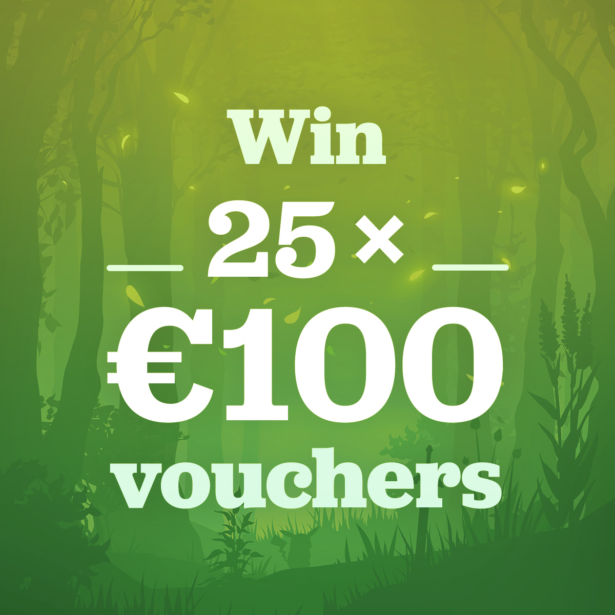 Win 25 × €100 vouchers