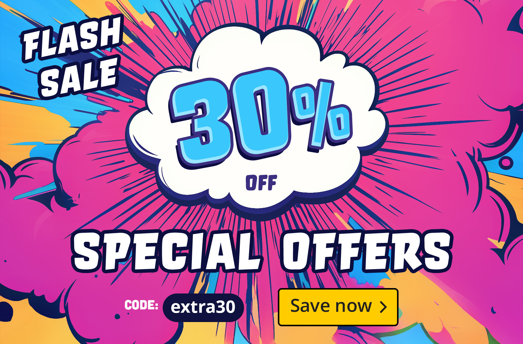 Colourful flash sale graphic with comic style effect. Text: 30% off offers, code extra30, shop now.