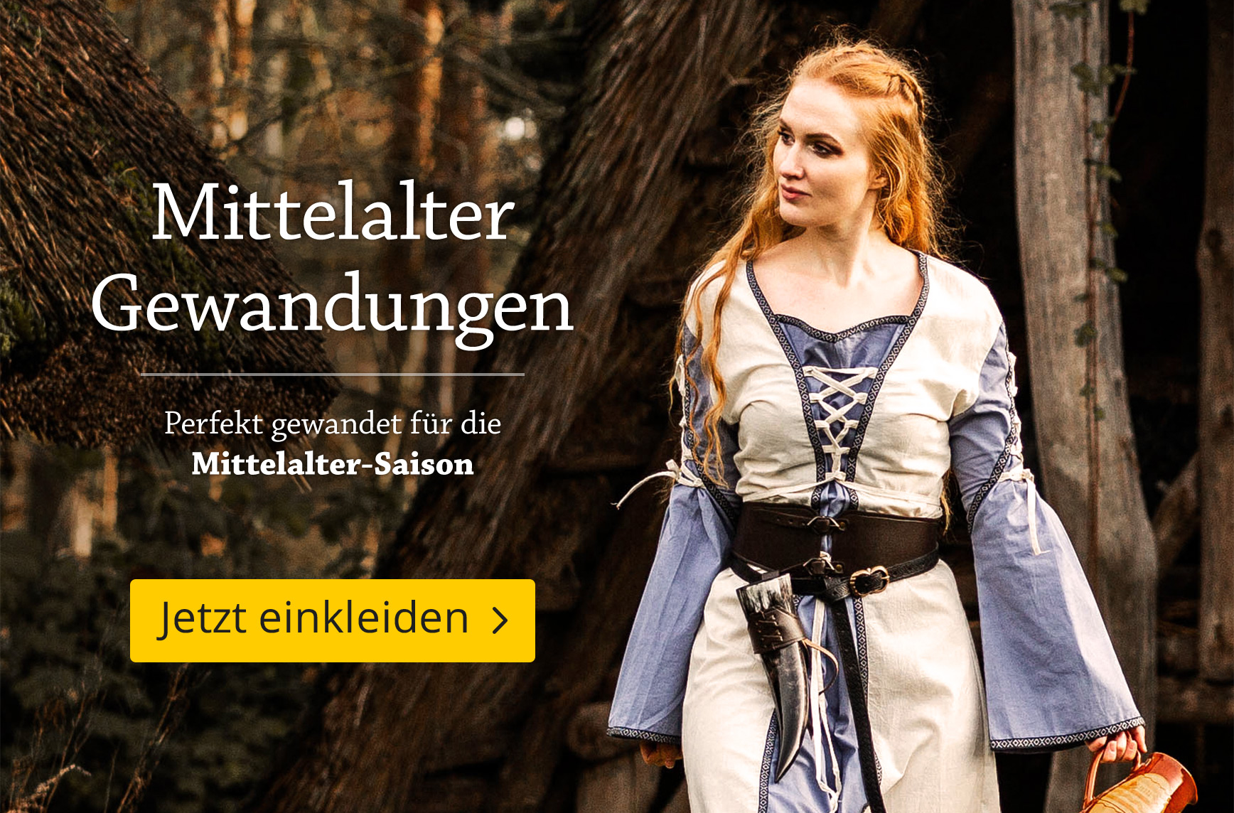 Frau in mittelalterlicher Gewandung vor rustikaler Kulisse mit Strohdachhaus, Text „Mittelalter Gewandungen“, Hinweis auf passende Kleidung für die Mittelalter-Saison, Button „Jetzt einkleiden“.