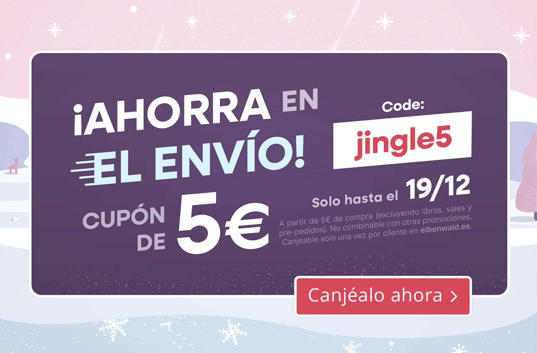 Gráfico invernal con texto: ¡Ahorra en el envío! Cupón de 5 €, código jingle5, solo hasta el 19/12. Botón: Canjéalo ahora.