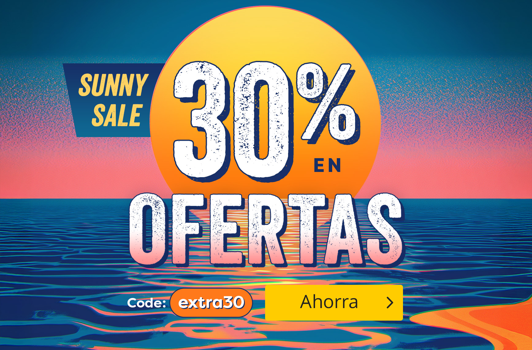 Gráfico colorido con puesta de sol sobre mar estilizado. Gran sol amarillo con texto: “Sunny Sale – 30% en ofertas”. Código descuento: extra30. Botón: Ahorra.