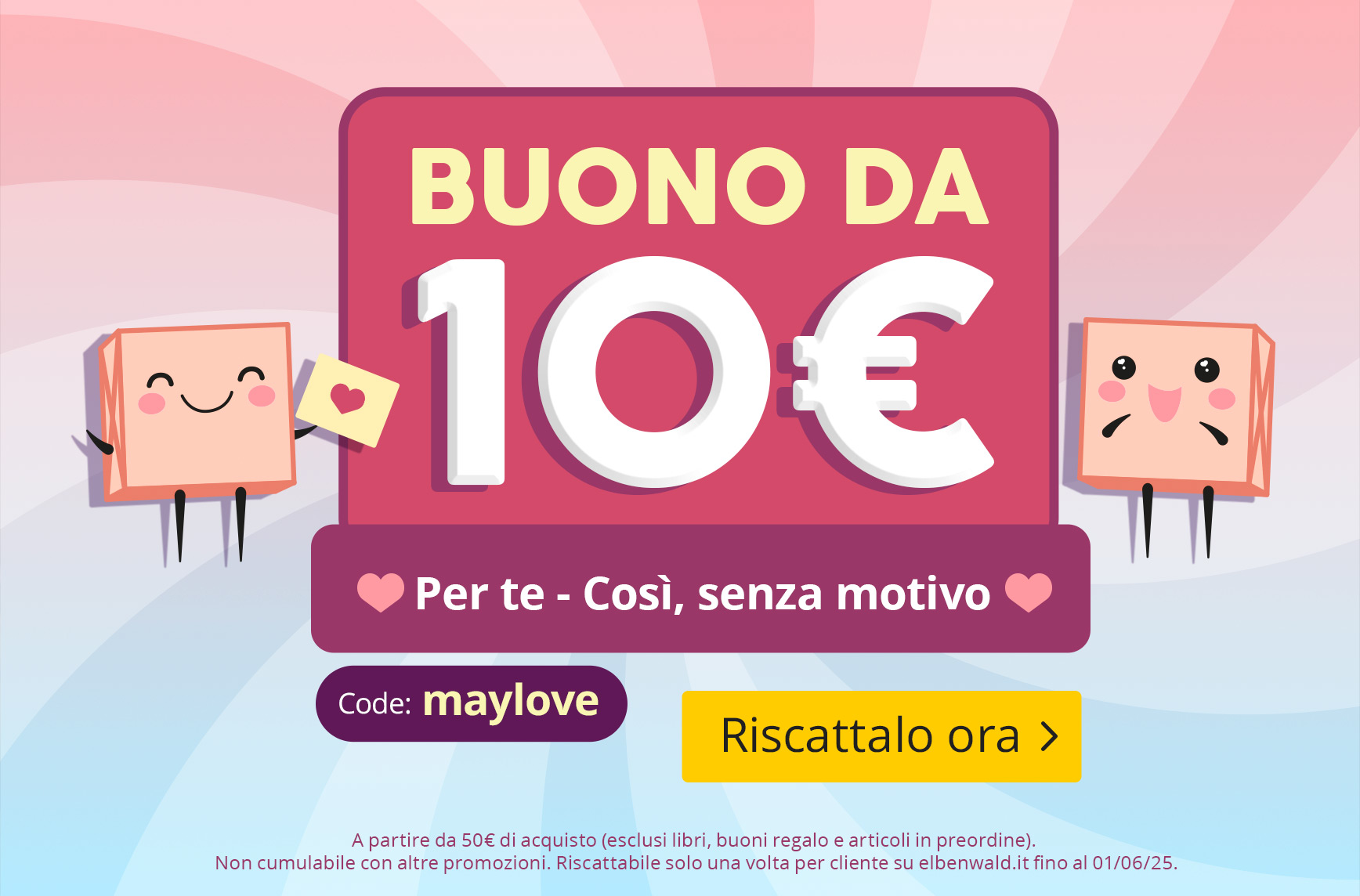 Grafica colorata con buono da 10 € e due regali sorridenti. Testo: Buono da 10 € per te - Così, senza motivo. – Codice: maylove – Riscattalo ora. Grafica promozionale Elbenwald.