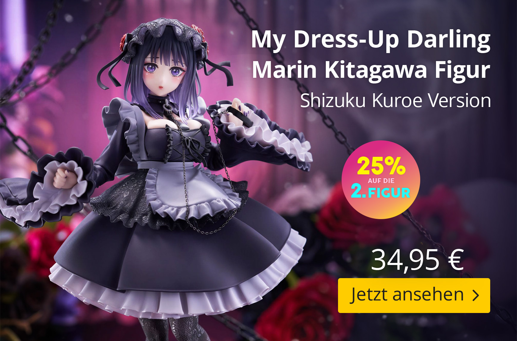 My Dress-Up Darling Figur von Marin Kitagawa in der Shizuku-Kuroe-Version. Die Figur steht in einem violett-pinken, blumig dekorierten Raum mit Ketten im Hintergrund. Text: 25 % auf die 2. Figur – 34,95 €.