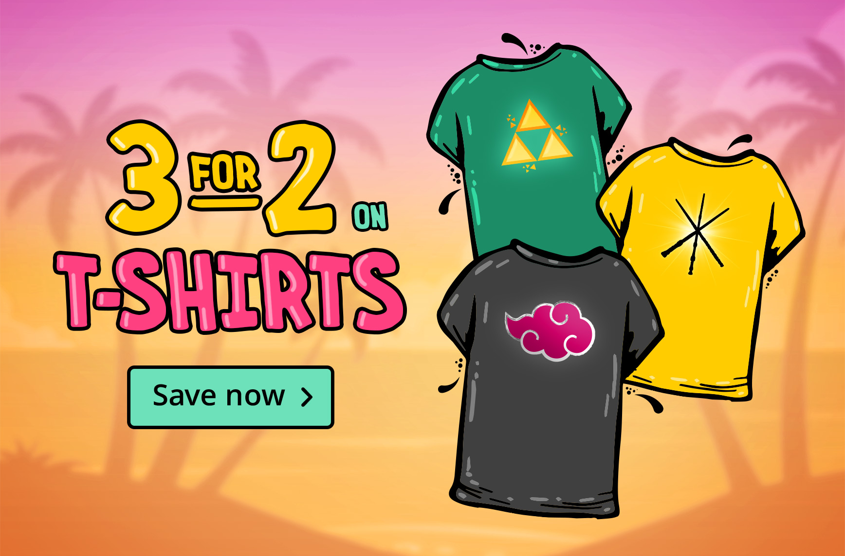 Three colourful T-shirts with symbols from Zelda, Naruto and Harry Potter in front of a sunset with palm trees. Text: 3 for 2 on T-shirts, Save now.