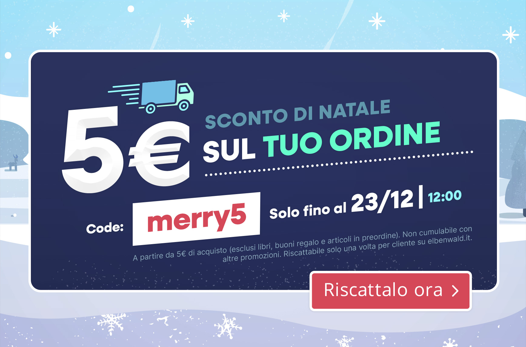 5 € di sconto sulla spedizione express: teaser invernale con icona del furgone, codice “merry5”, valido fino al 23/12 alle 12:00, pulsante “Riscattalo ora”.