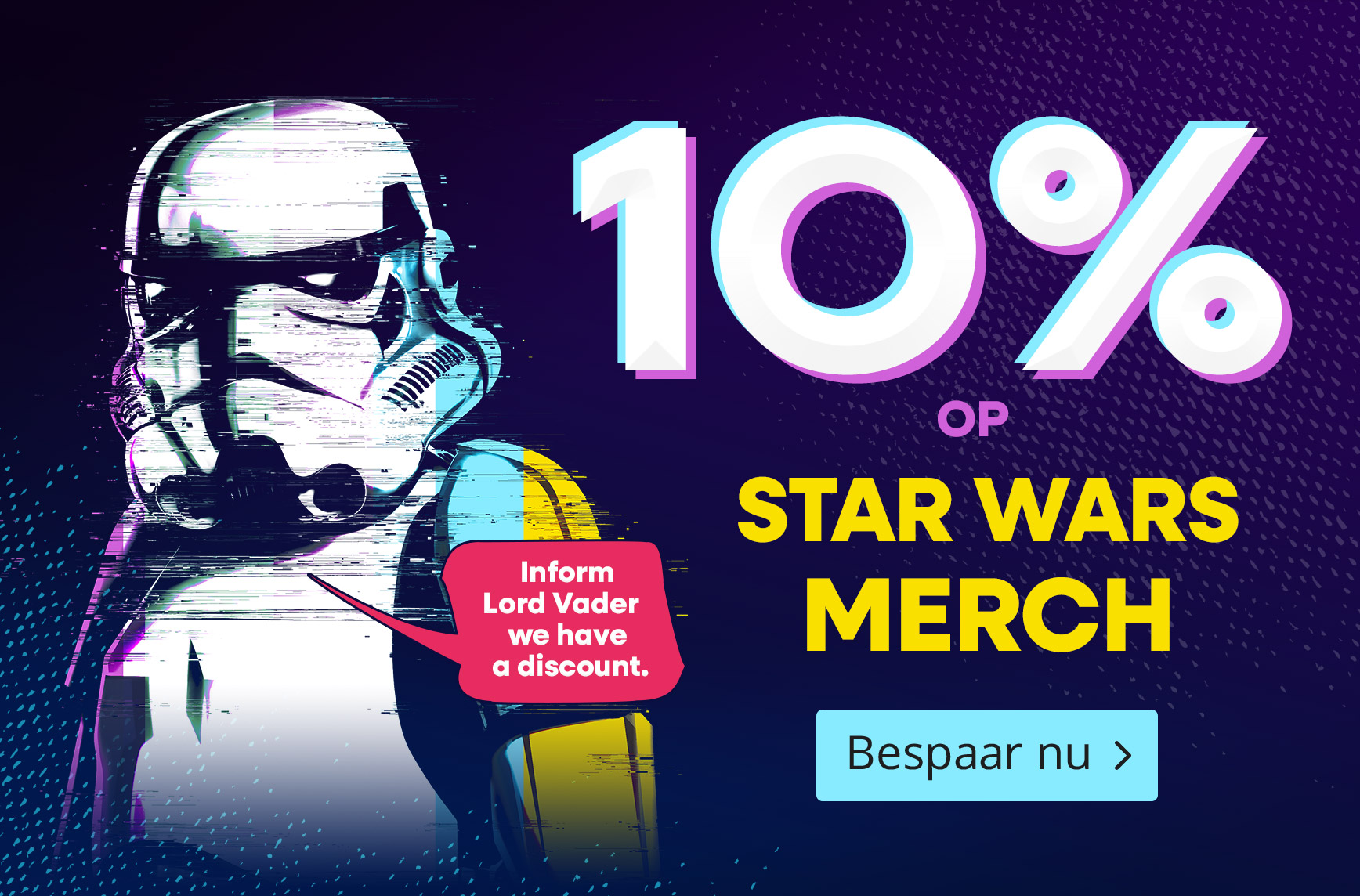 Stormtrooper in glitch-stijl op donkere achtergrond. Tekst: 10 procent korting op Star Wars merch, tekstballon met korting, bespaar nu.