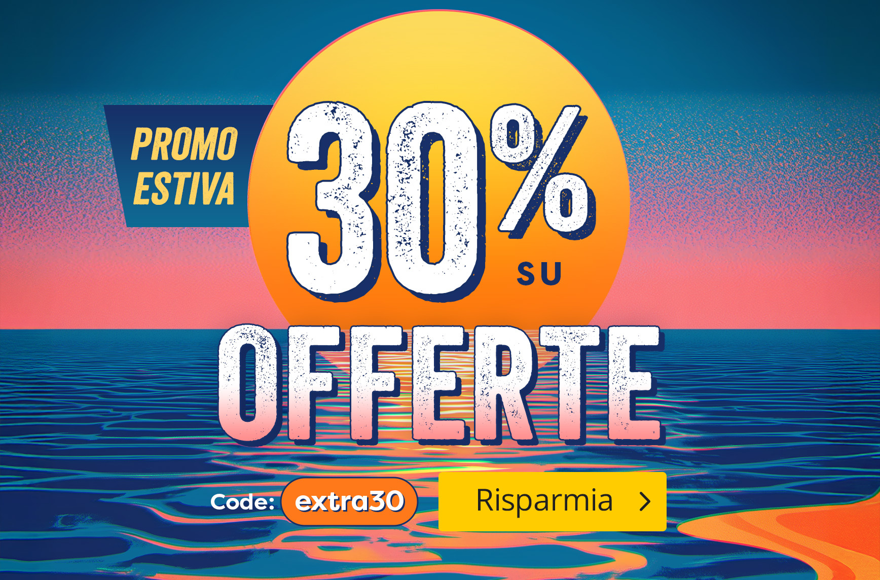 Grafica colorata con tramonto sul mare stilizzato. Grande sole giallo con testo: “Sunny Sale – 30% di sconto sulle offerte”. Codice sconto: extra30. Pulsante: Risparmia.